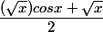 \dfrac{(\sqrt x) cosx +\sqrt x }{2}